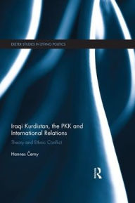 Title: Iraqi Kurdistan, the PKK and International Relations: Theory and Ethnic Conflict, Author: Hannes Cerny