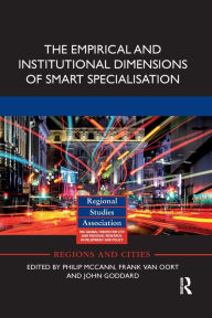 Title: The Empirical and Institutional Dimensions of Smart Specialisation / Edition 1, Author: Philip McCann