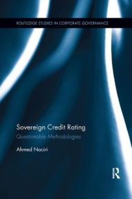 Title: Sovereign Credit Rating: Questionable Methodologies / Edition 1, Author: Ahmed Naciri