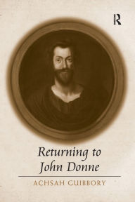 Title: Returning to John Donne, Author: Achsah Guibbory