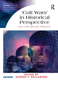 Title: 'Cult Wars' in Historical Perspective: New and Minority Religions, Author: Eugene V. Gallagher