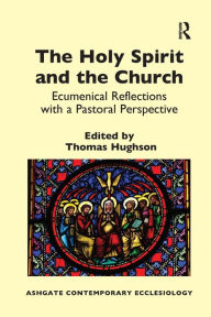 Title: The Holy Spirit and the Church: Ecumenical Reflections with a Pastoral Perspective, Author: Thomas Hughson