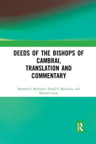 Title: Deeds of the Bishops of Cambrai, Translation and Commentary, Author: Bernard S. Bachrach