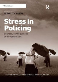 Title: Stress in Policing: Sources, consequences and interventions / Edition 1, Author: Ronald J. Burke