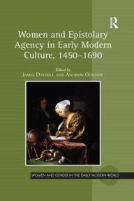 Title: Women and Epistolary Agency in Early Modern Culture, 1450-1690, Author: James Daybell