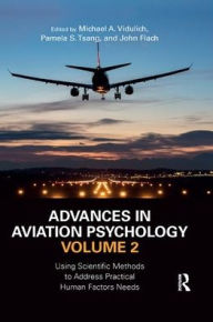 Title: Advances in Aviation Psychology, Volume 2: Using Scientific Methods to Address Practical Human Factors Needs / Edition 1, Author: Michael A. Vidulich