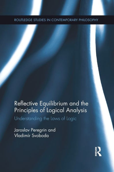 Reflective Equilibrium and the Principles of Logical Analysis: Understanding the Laws of Logic / Edition 1