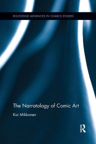 Title: The Narratology of Comic Art / Edition 1, Author: Kai Mikkonen