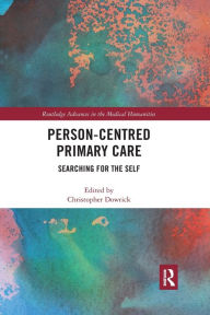 Title: Person-centred Primary Care: Searching for the Self / Edition 1, Author: Christopher Dowrick
