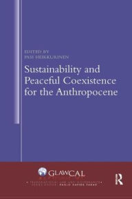 Title: Sustainability and Peaceful Coexistence for the Anthropocene / Edition 1, Author: Pasi Heikkurinen