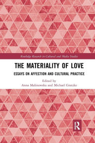 Title: The Materiality of Love: Essays on Affection and Cultural Practice / Edition 1, Author: Anna Malinowska