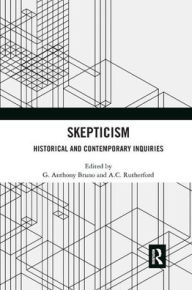 Title: Skepticism: Historical and Contemporary Inquiries, Author: G. Anthony Bruno