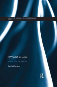 Title: HIV/AIDS in India: Voices from the Margins, Author: Sunita Manian