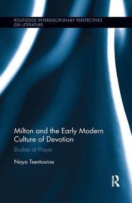 Milton and the Early Modern Culture of Devotion: Bodies at Prayer / Edition 1