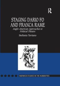 Title: Staging Dario Fo and Franca Rame: Anglo-American Approaches to Political Theatre, Author: Stefania Taviano