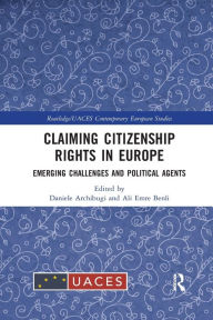Title: Claiming Citizenship Rights in Europe: Emerging Challenges and Political Agents, Author: Daniele Archibugi