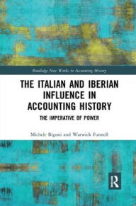 Title: The Italian and Iberian Influence in Accounting History: The Imperative of Power / Edition 1, Author: Michele Bigoni