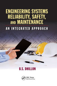 Title: Engineering Systems Reliability, Safety, and Maintenance: An Integrated Approach / Edition 1, Author: B.S. Dhillon