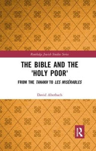 Title: The Bible and the 'Holy Poor': From the Tanakh to Les Misérables, Author: David Aberbach