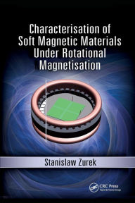 Title: Characterisation of Soft Magnetic Materials Under Rotational Magnetisation / Edition 1, Author: Stanislaw Zurek