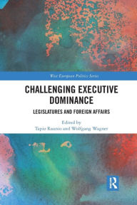 Title: Challenging Executive Dominance: Legislatures and Foreign Affairs, Author: Tapio Raunio