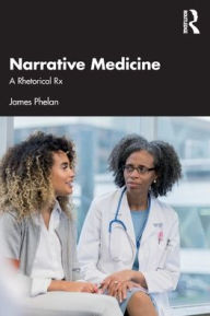 Title: Narrative Medicine: A Rhetorical Rx, Author: James Phelan