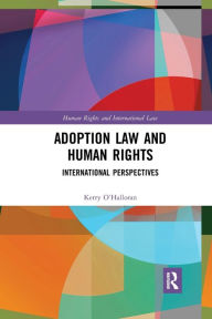 Title: Adoption Law and Human Rights: International Perspectives / Edition 1, Author: Kerry O'Halloran