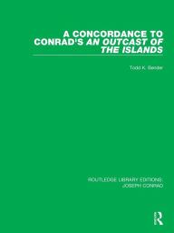 Title: A Concordance to Conrad's An Outcast of the Islands, Author: Todd K. Bender