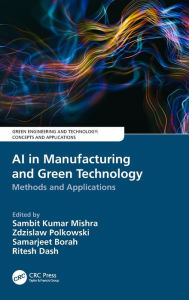 Title: AI in Manufacturing and Green Technology: Methods and Applications / Edition 1, Author: Sambit Kumar Mishra