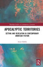 Apocalyptic Territories: Setting and Revelation in Contemporary American Fiction
