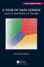 A Tour of Data Science: Learn R and Python in Parallel