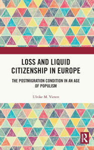 Title: Loss and Liquid Citizenship in Europe: The Postmigration Condition in an Age of Populism, Author: Ulrike M. Vieten