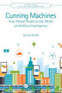 Cunning Machines: Your Pocket Guide to the World of Artificial Intelligence