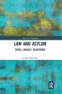 Law and Asylum: Space, Subject, Resistance / Edition 1