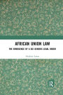 African Union Law: The Emergence of a Sui Generis Legal Order / Edition 1