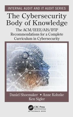 The Cybersecurity Body of Knowledge: The ACM/IEEE/AIS/IFIP Recommendations for a Complete Curriculum in Cybersecurity