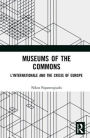 Museums of the Commons: L'Internationale and the Crisis of Europe / Edition 1