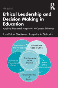 Title: Ethical Leadership and Decision Making in Education: Applying Theoretical Perspectives to Complex Dilemmas, Author: Joan Poliner Shapiro