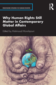 Title: Why Human Rights Still Matter in Contemporary Global Affairs, Author: Mahmood Monshipouri