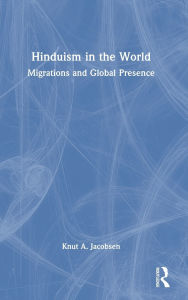 Title: Hinduism in the World: Migrations and Global Presence, Author: Knut A. Jacobsen