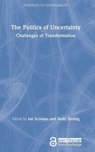The Politics of Uncertainty: Challenges of Transformation / Edition 1