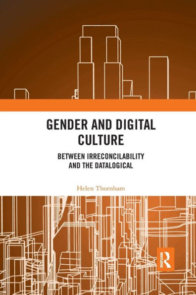 Gender and Digital Culture: Between Irreconcilability and the Datalogical / Edition 1