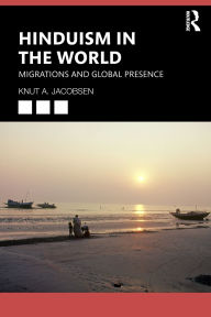 Title: Hinduism in the World: Migrations and Global Presence, Author: Knut A. Jacobsen