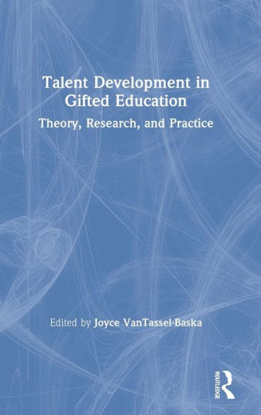 Talent Development in Gifted Education: Theory, Research, and Practice