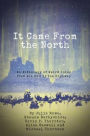 It Came from the North: An Anthology of Weird Tales from the End of the Highway