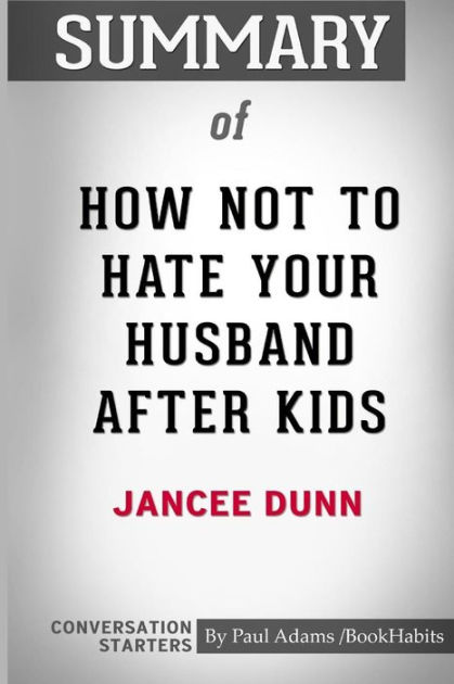 summary-of-how-not-to-hate-your-husband-after-kids-by-jancee-dunn