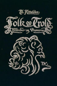 Title: Folk og Trold. Minder og Drï¿½mme, Author: Th Kittelsen