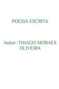Title: Poesia Escrita, Author: Thiago Moraes Oliveira