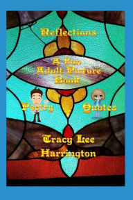 Title: Reflections Fun Adult Picture Book Quotes and Poetry, Author: Tracy Lee Harrington