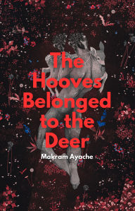 Title: The Hooves Belonged to the Deer, Author: Makram Ayache